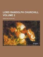 Lord Randolph Churchill Volume 2