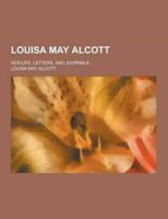 Louisa May Alcott; Her Life, Letters, and Journals