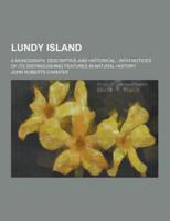 Lundy Island; A Monograph, Descriptive and Historical; With Notices of Its Distinguishing Features in Natural History