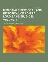 Memorials Personal and Historical of Admiral Lord Gambier, G.C.B Volume 1