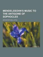 Mendelssohn's Music to the Antigone of Sophocles