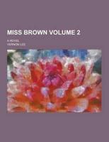 Miss Brown; A Novel Volume 2
