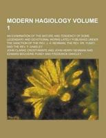 Modern Hagiology; An Examination of the Nature and Tendency of Some Legendary and Devotional Works Lately Published Under the Sanction of the REV. J.