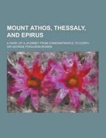 Mount Athos, Thessaly, and Epirus; A Diary of a Journey from Constantinople to Corfu