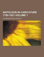 Napoleon in Caricature 1795-1821 Volume 1