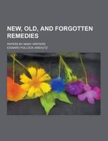 New, Old, and Forgotten Remedies; Papers by Many Writers