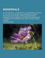 Nidderdale; Or, an Historical, Topographical, and Descriptive Sketch of the Valley of the Nidd, Including Pateley Bridge, Bishopside Dacre Banks, Harw