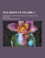 Old Santa Fe; A Magazine of History, Archaeology, Genealogy and Biography Volume 3