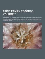 Paine Family Records; A Journal of Genealogical and Biographical Information Respecting the American Families of Payne, Paine, Payn &C Volume 2