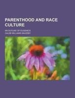 Parenthood and Race Culture; An Outline of Eugenics