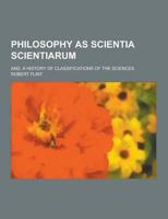 Philosophy as Scientia Scientiarum; And, a History of Classifications of the Sciences