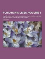 Plutarch's Lives; Translated from the Original Greek, With Notes Critical and Historical, and a Life of Plutarch Volume 3