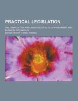 Practical Legislation; The Composition and Language of Acts of Parliament and Business Documents