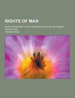 Rights of Man; Being an Answer to Mr. Burke's Attack on the French Revolution