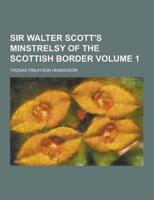 Sir Walter Scott's Minstrelsy of the Scottish Border Volume 1