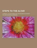 Steps to the Altar; A Manual of Devotions for the Blessed Eucharist