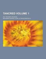 Tancred; Or, the New Crusade Volume 1