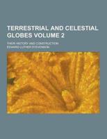 Terrestrial and Celestial Globes; Their History and Construction Volume 2