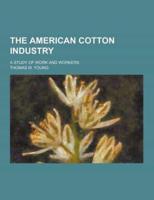 The American Cotton Industry; A Study of Work and Workers