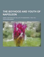 The Boyhood and Youth of Napoleon; Some Chapters on the Life of Bonaparte, 1769-1793