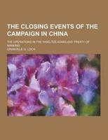 The Closing Events of the Campaign in China; The Operations in the Yang-Tze-Kiang and Treaty of Nanking