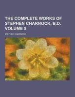 The Complete Works of Stephen Charnock, B.D Volume 5
