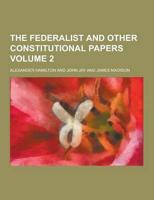 The Federalist and Other Constitutional Papers Volume 2