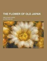 The Flower of Old Japan; And Other Poems