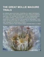 The Great Mollie Maguire Trials; In Carbon and Schuylkill Counties, Pa., Brief Reference to Such Trials, and Arguments of Gen. Charles Albright and Ho
