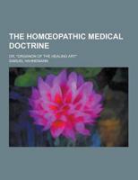 The Hom Opathic Medical Doctrine; Or, Organon of the Healing Art