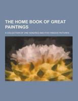 The Home Book of Great Paintings; A Collection of One Hundred and Five Famous Pictures