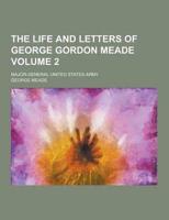 The Life and Letters of George Gordon Meade; Major-General United States Army Volume 2