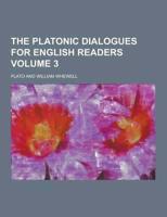 The Platonic Dialogues for English Readers Volume 3