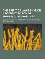 The Spirit of Laws by M. De Secondat, Baron De Montesquieu Volume 2