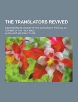 The Translators Revived; A Biographical Memoir of the Authors of the English Version of the Holy Bible