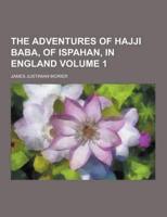 Adventures of Hajji Baba, of Ispahan, in England Volume 1