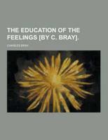 Education of the Feelings [by C. Bray]