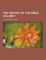 The History of the Bible Volume 1