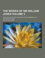 The Works of Sir William Jones; With the Life of the Author by Lord Teignmouth. In Thirteen Volumes Volume 3