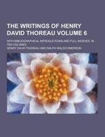 The Writings of Henry David Thoreau; With Bibliographical Introductions and Full Indexes. In Ten Volumes Volume 6