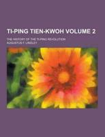 Ti-Ping Tien-Kwoh; The History of the Ti-Ping Revolution Volume 2