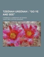 Tzeenah Ureenah; A Rabbinical Commentary on Genesis