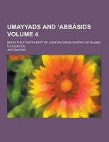 Umayyads and Abbasids; Being the Fourth Part of Jurji Zaydan's History of Islamic Civilization Volume 4