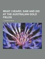 What I Heard, Saw and Did at the Australian Gold Fields