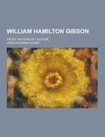 William Hamilton Gibson; Artist--Naturalist--Author