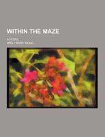 Within the Maze; A Novel