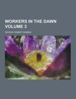 Workers in the Dawn Volume 3