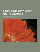 A Thousand Days in the Arctic Volume 1