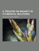 A Treatise on Insanity in Its Medical Relations