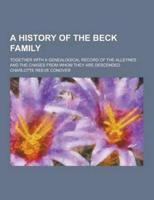 A History of the Beck Family; Together With a Genealogical Record of the Alleynes and the Chases from Whom They Are Descended